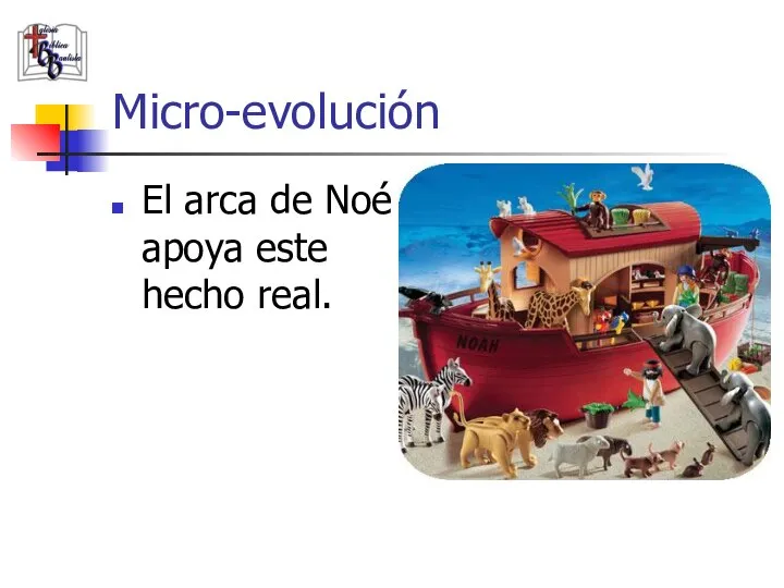 Micro-evolución El arca de Noé apoya este hecho real.