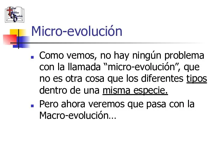Micro-evolución Como vemos, no hay ningún problema con la llamada “micro-evolución”, que