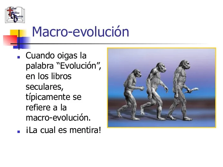 Macro-evolución Cuando oigas la palabra “Evolución”, en los libros seculares, típicamente se