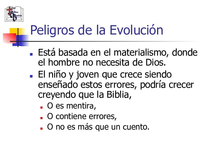 Peligros de la Evolución Está basada en el materialismo, donde el hombre