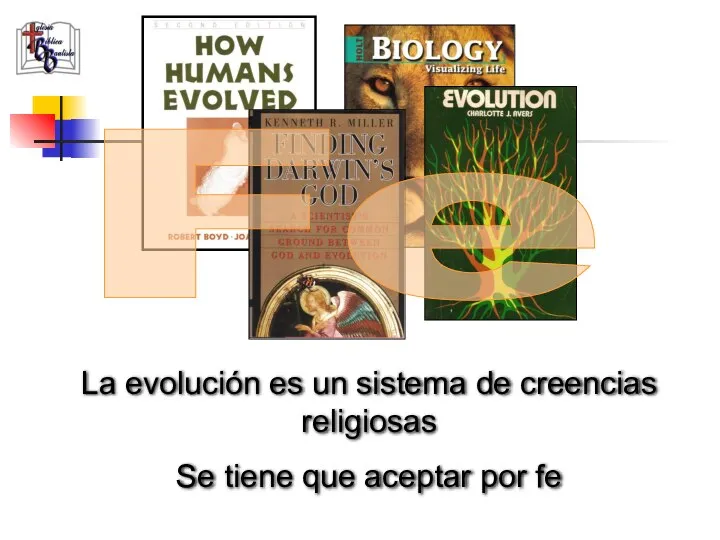 Fe La evolución es un sistema de creencias religiosas Se tiene que aceptar por fe