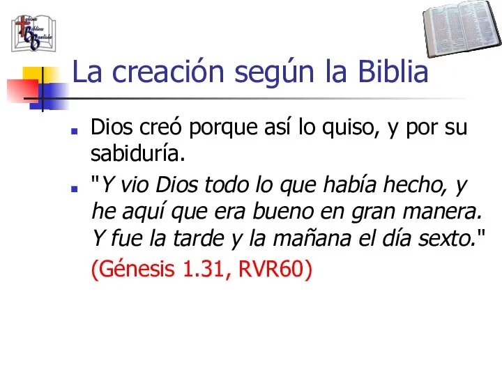 La creación según la Biblia Dios creó porque así lo quiso, y