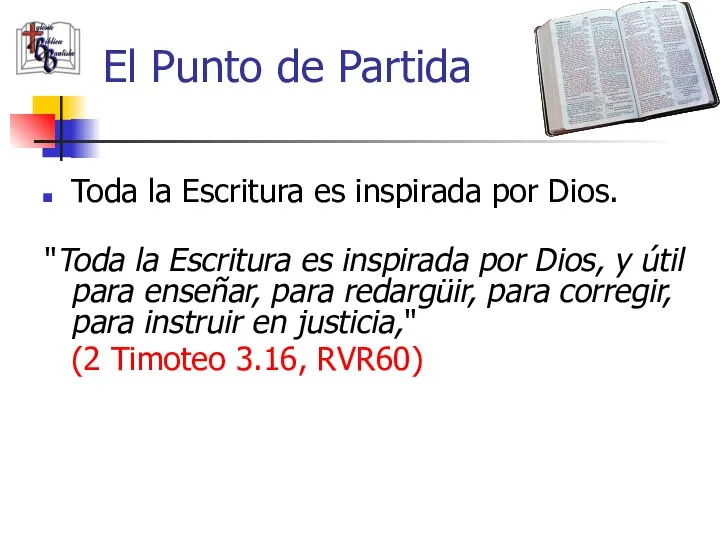 El Punto de Partida Toda la Escritura es inspirada por Dios. "Toda