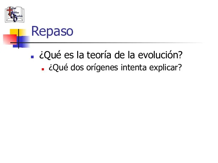 Repaso ¿Qué es la teoría de la evolución? ¿Qué dos orígenes intenta explicar?