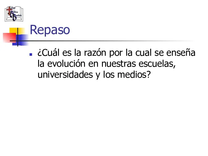 Repaso ¿Cuál es la razón por la cual se enseña la evolución