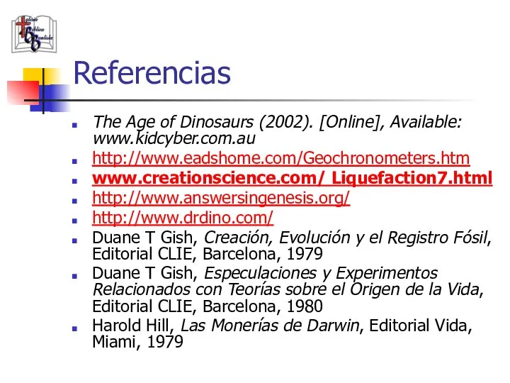 Referencias The Age of Dinosaurs (2002). [Online], Available: www.kidcyber.com.au http://www.eadshome.com/Geochronometers.htm www.creationscience.com/ Liquefaction7.html