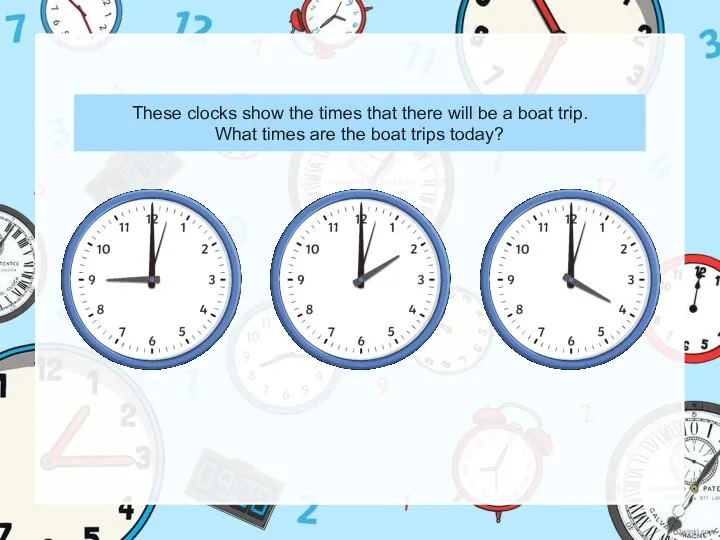 These clocks show the times that there will be a boat trip.