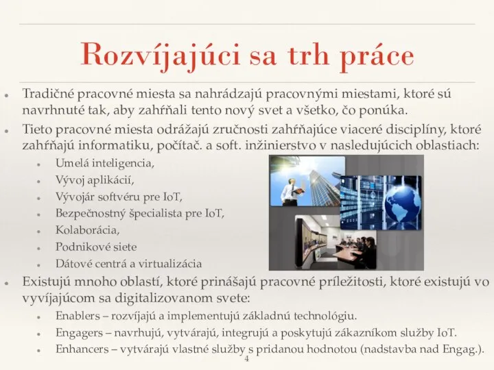 Rozvíjajúci sa trh práce Tradičné pracovné miesta sa nahrádzajú pracovnými miestami, ktoré