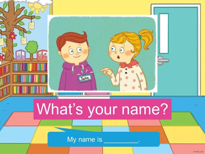 What’s your name? My name is _________.