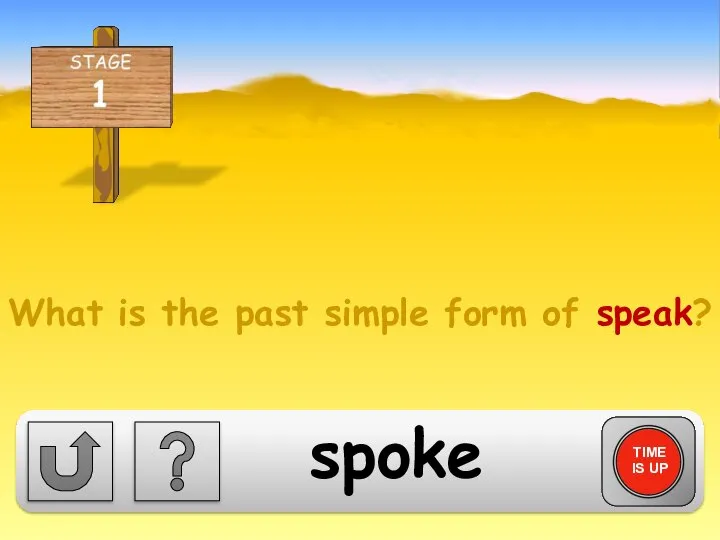 What is the past simple form of speak? TIME IS UP spoke