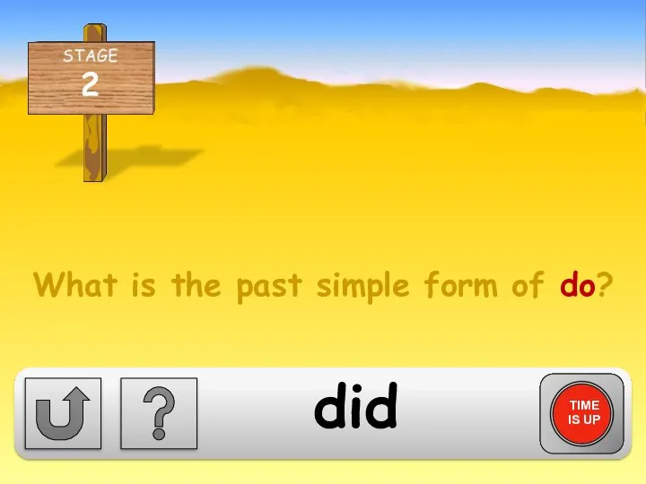 What is the past simple form of do? TIME IS UP did
