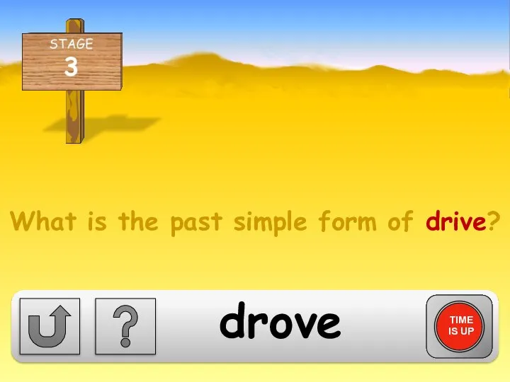 What is the past simple form of drive? TIME IS UP drove