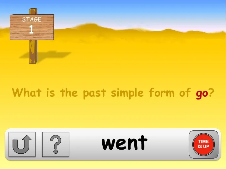 What is the past simple form of go? TIME IS UP went