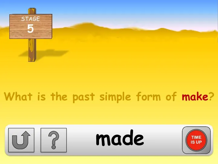 What is the past simple form of make? TIME IS UP made