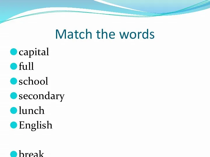 Match the words capital full school secondary lunch English break school object language stop letter