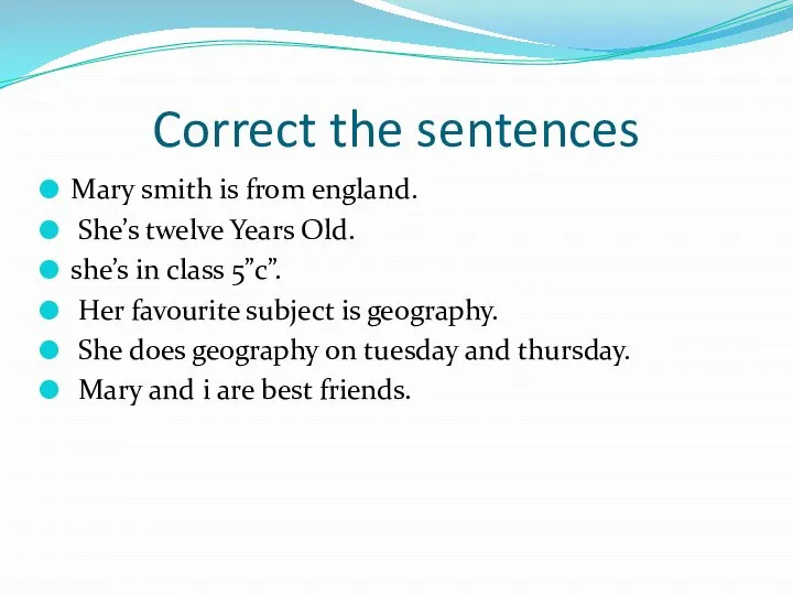 Correct the sentences Mary smith is from england. She’s twelve Years Old.