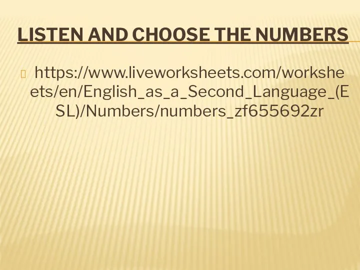 LISTEN AND CHOOSE THE NUMBERS https://www.liveworksheets.com/worksheets/en/English_as_a_Second_Language_(ESL)/Numbers/numbers_zf655692zr