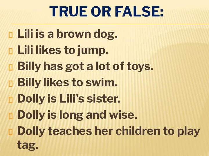 TRUE OR FALSE: Lili is a brown dog. Lili likes to jump.