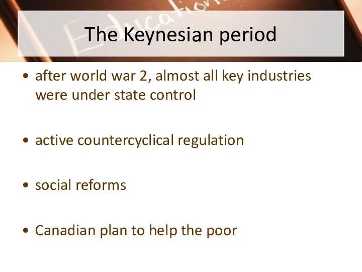 The Keynesian period after world war 2, almost all key industries were