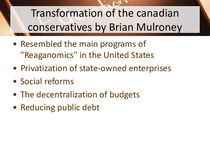 Transformation of the canadian conservatives by Brian Mulroney Resembled the main programs