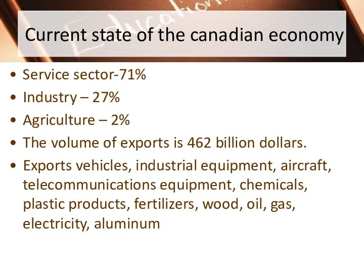 Current state of the canadian economy Service sector-71% Industry – 27% Agriculture