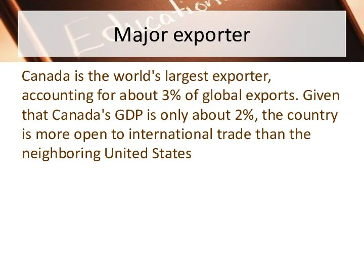 Major exporter Canada is the world's largest exporter, accounting for about 3%