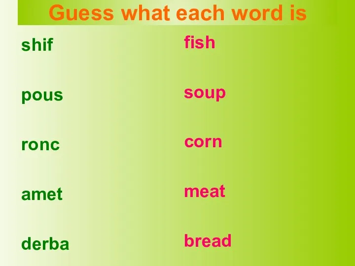 shif pous ronc amet derba fish soup corn meat bread Guess what each word is