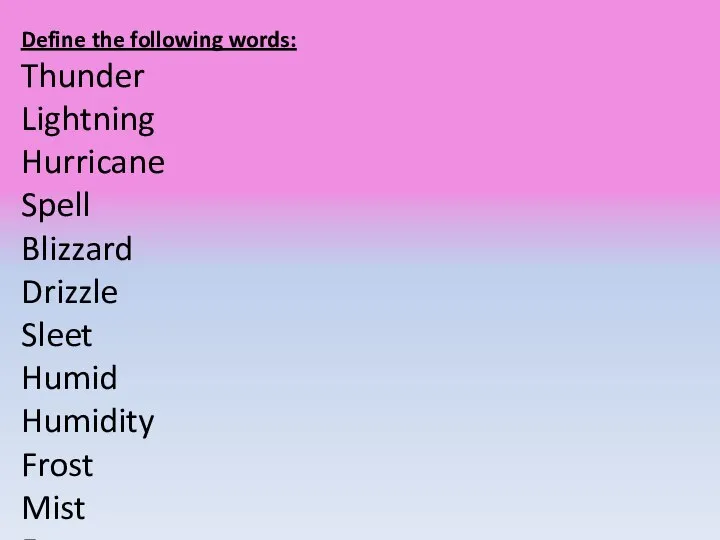 Define the following words: Thunder Lightning Hurricane Spell Blizzard Drizzle Sleet Humid