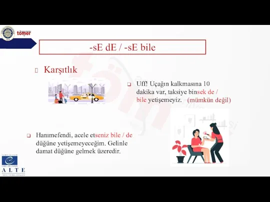 -sE dE / -sE bile Karşıtlık Uff! Uçağın kalkmasına 10 dakika var,