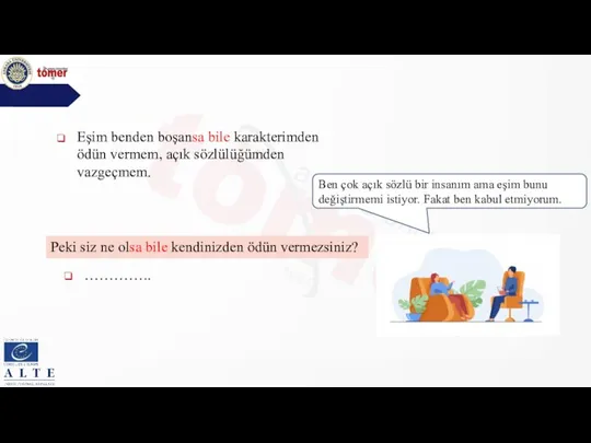 Eşim benden boşansa bile karakterimden ödün vermem, açık sözlülüğümden vazgeçmem. Peki siz