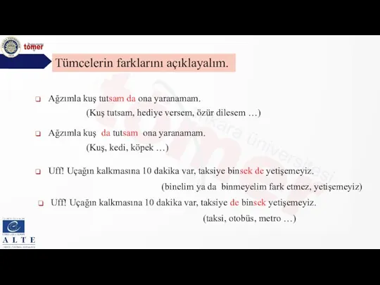 Tümcelerin farklarını açıklayalım. Ağzımla kuş tutsam da ona yaranamam. Ağzımla kuş da