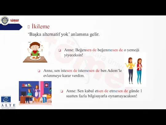 İkileme Anne: Beğensen de beğenmesen de o yemeği yiyeceksin! Anne, sen istesen