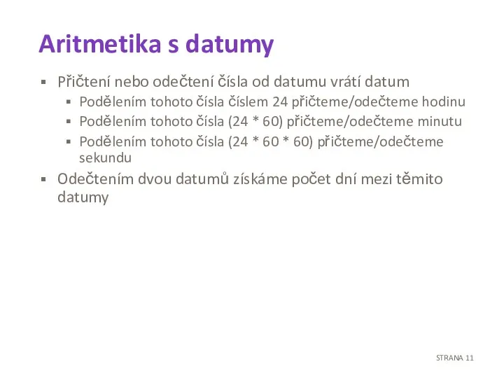 Aritmetika s datumy Přičtení nebo odečtení čísla od datumu vrátí datum Podělením