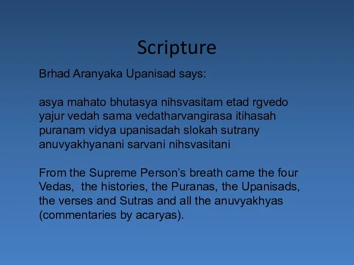 Scripture Brhad Aranyaka Upanisad says: asya mahato bhutasya nihsvasitam etad rgvedo yajur