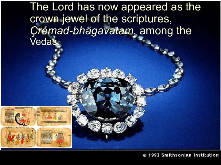 kaccid aìga mahä-bhäga The Lord has now appeared as the crown jewel