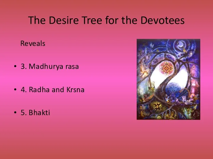The Desire Tree for the Devotees Reveals 3. Madhurya rasa 4. Radha and Krsna 5. Bhakti