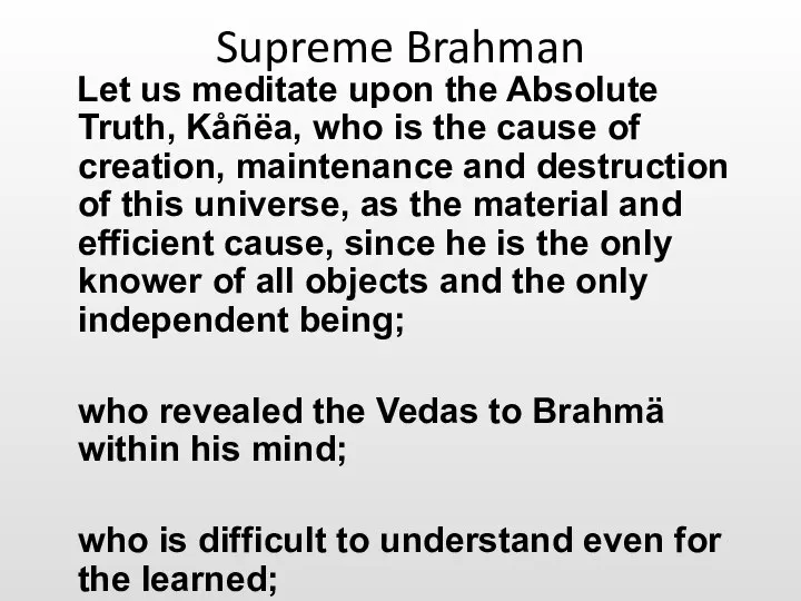 Supreme Brahman Let us meditate upon the Absolute Truth, Kåñëa, who is