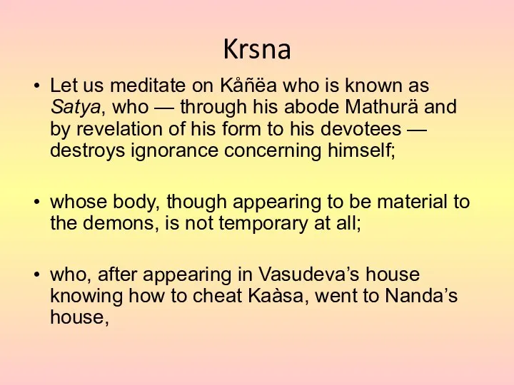 Krsna Let us meditate on Kåñëa who is known as Satya, who