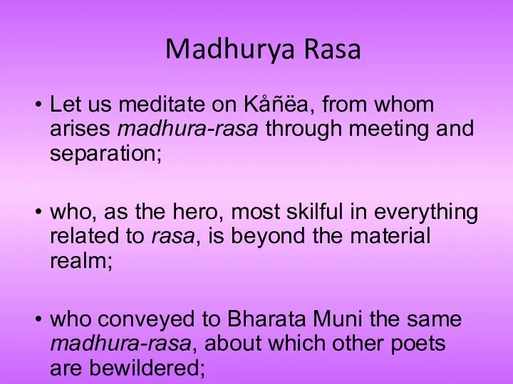 Madhurya Rasa Let us meditate on Kåñëa, from whom arises madhura-rasa through