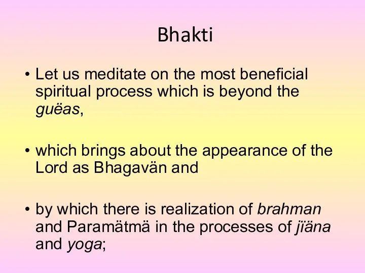 Bhakti Let us meditate on the most beneficial spiritual process which is