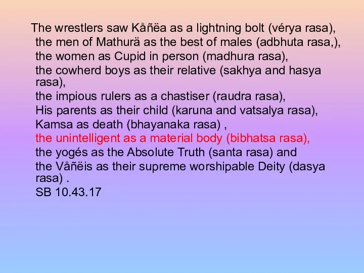The wrestlers saw Kåñëa as a lightning bolt (vérya rasa), the men