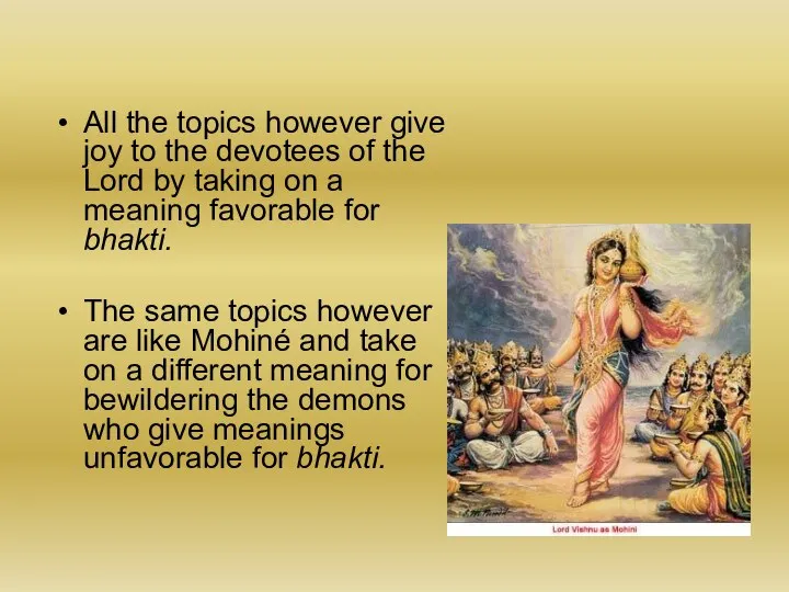 All the topics however give joy to the devotees of the Lord