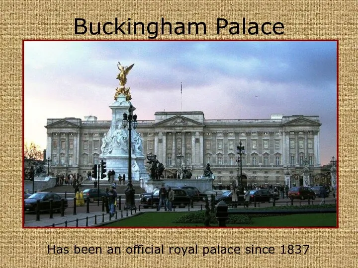 Buckingham Palace Has been an official royal palace since 1837