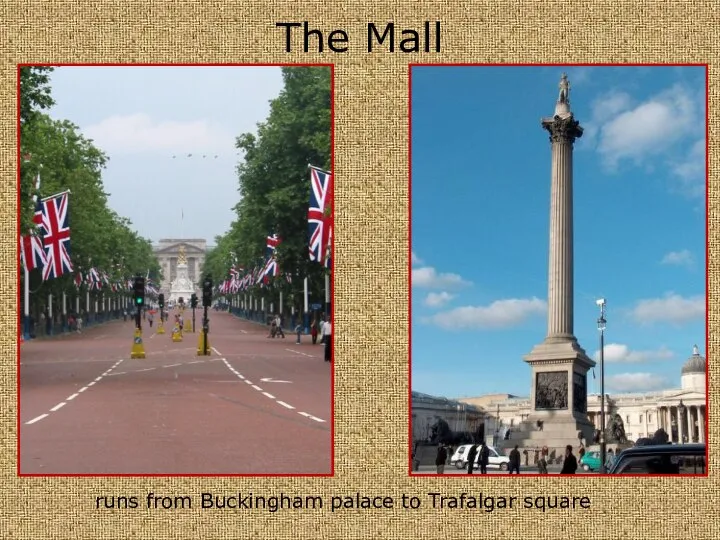 The Mall runs from Buckingham palace to Trafalgar square