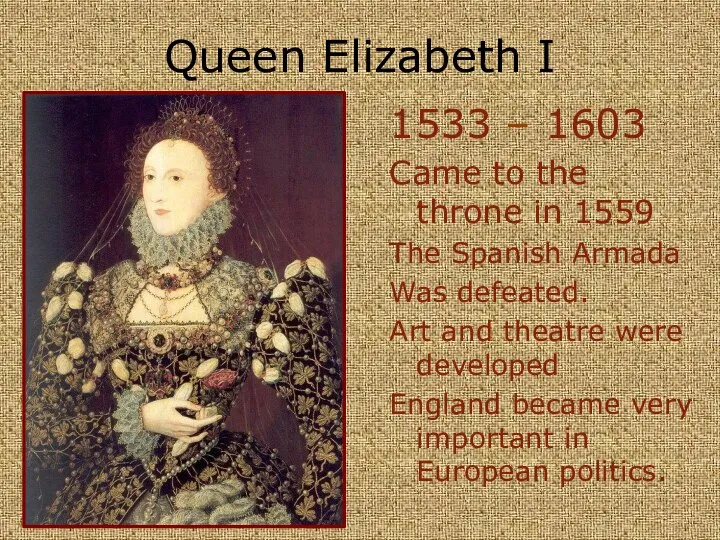 Queen Elizabeth I 1533 – 1603 Came to the throne in 1559