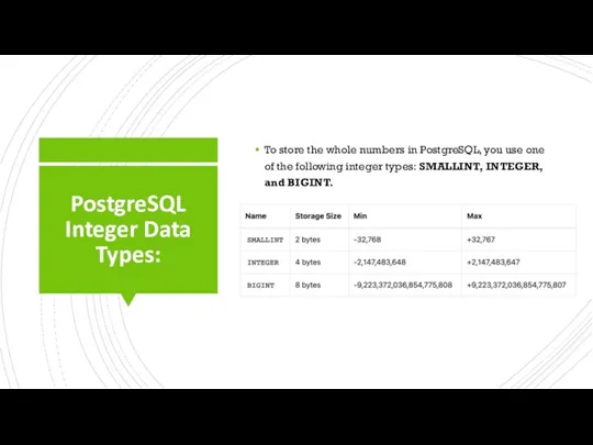 PostgreSQL Integer Data Types: To store the whole numbers in PostgreSQL, you