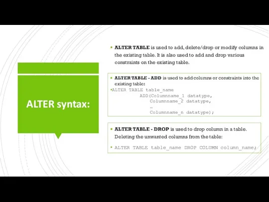 ALTER syntax: ALTER TABLE is used to add, delete/drop or modify columns
