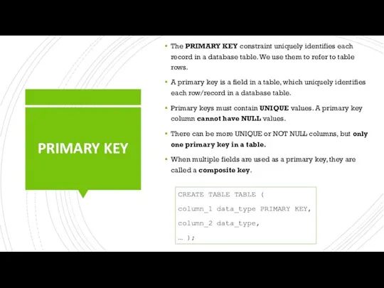 PRIMARY KEY The PRIMARY KEY constraint uniquely identifies each record in a
