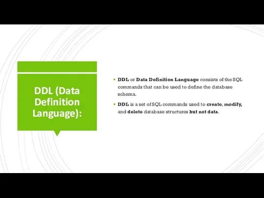 DDL (Data Definition Language): DDL or Data Definition Language consists of the