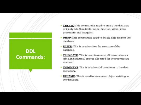 DDL Commands: CREATE: This command is used to create the database or